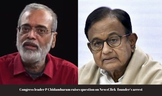 Congress leader P Chidambaram asks who’s responsible for NewsClick founder’s illegal arrest